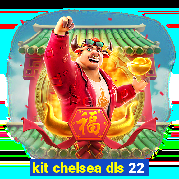 kit chelsea dls 22